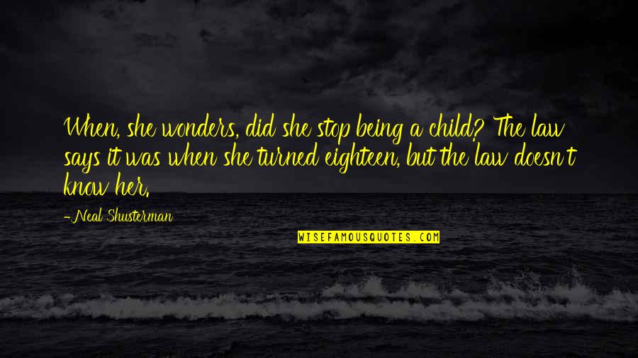 Shusterman Law Quotes By Neal Shusterman: When, she wonders, did she stop being a Shusterman Law Quotes By Neal Shusterman: When, she wonders, did she stop being a