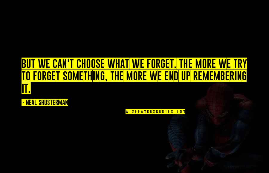Shusterman Quotes By Neal Shusterman: But we can't choose what we forget. The Shusterman Quotes By Neal Shusterman: But we can't choose what we forget. The