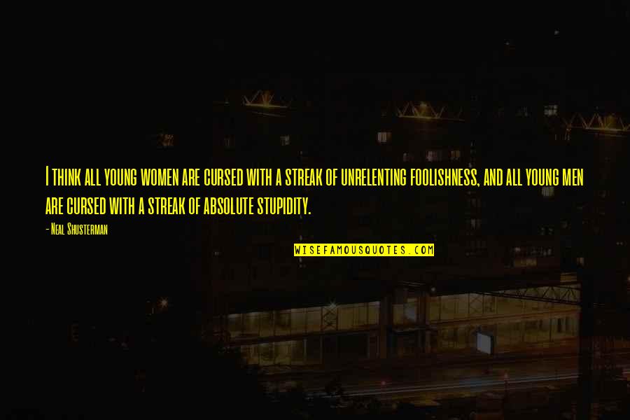 Shusterman Quotes By Neal Shusterman: I think all young women are cursed with Shusterman Quotes By Neal Shusterman: I think all young women are cursed with