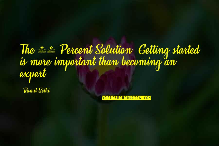 Shusterov Valerie Quotes By Ramit Sethi: The 85 Percent Solution: Getting started is more