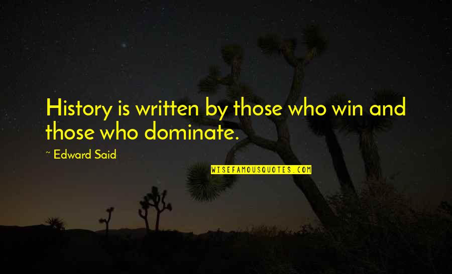 Shusters Exterior Quotes By Edward Said: History is written by those who win and