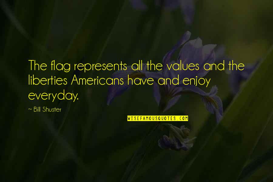Shuster's Quotes By Bill Shuster: The flag represents all the values and the