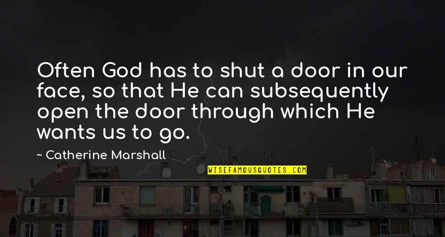 Shut Doors Quotes By Catherine Marshall: Often God has to shut a door in