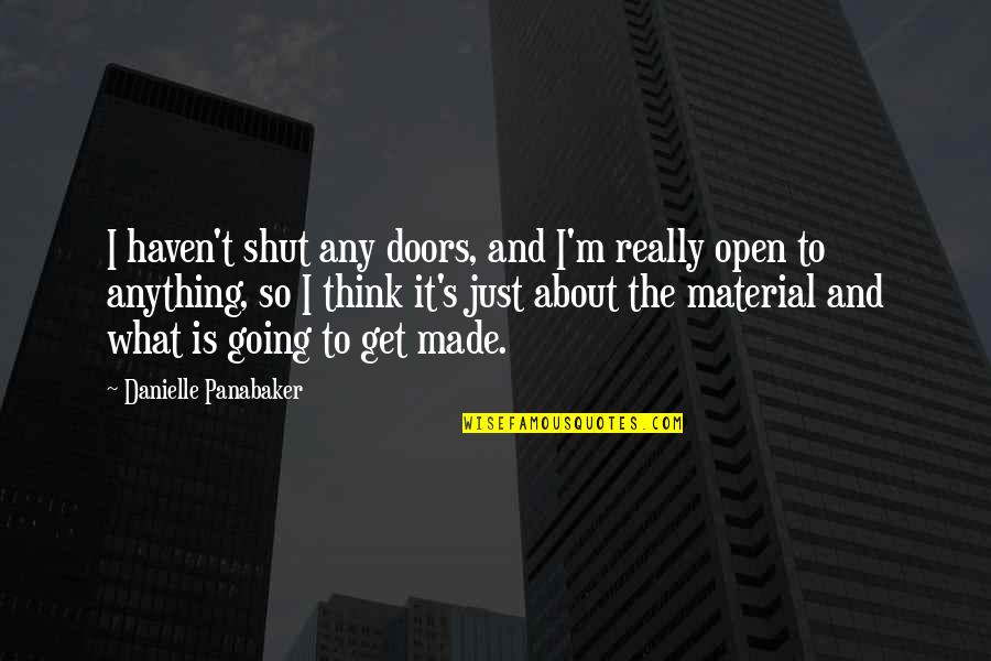 Shut Doors Quotes By Danielle Panabaker: I haven't shut any doors, and I'm really