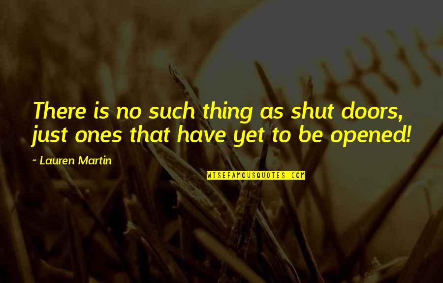 Shut Doors Quotes By Lauren Martin: There is no such thing as shut doors,