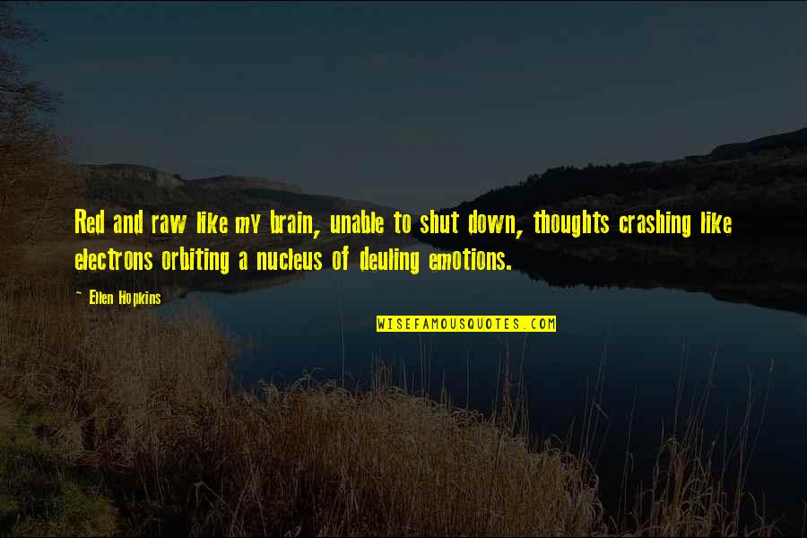 Shut Down Emotions Quotes By Ellen Hopkins: Red and raw like my brain, unable to