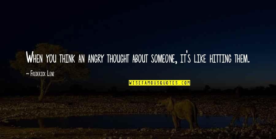 Shut Down Your Screen Week Quotes By Frederick Lenz: When you think an angry thought about someone,