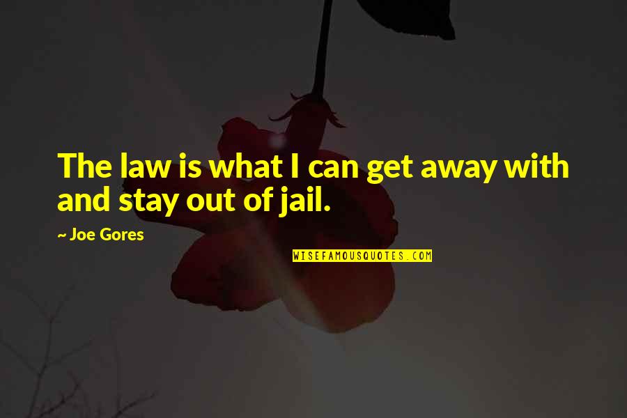 Shut Eye Tv Quotes By Joe Gores: The law is what I can get away