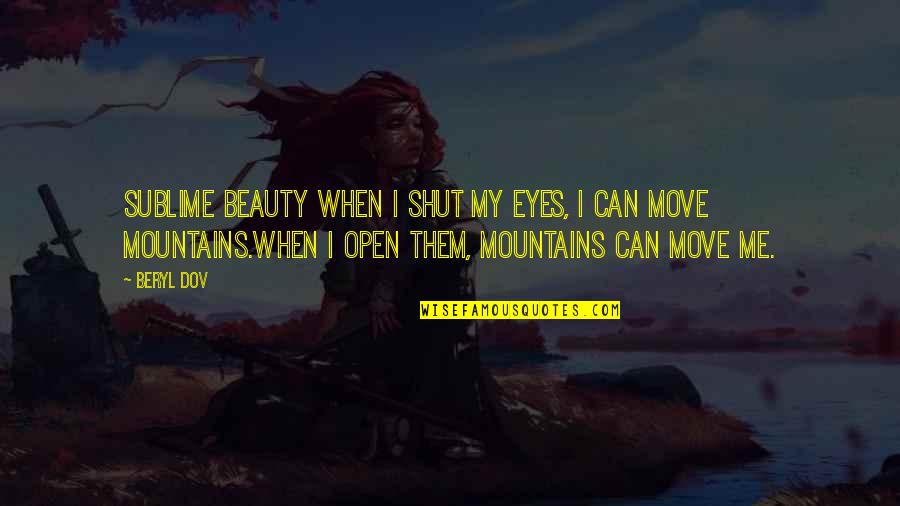 Shut Eyes Quotes By Beryl Dov: Sublime Beauty When I shut my eyes, I