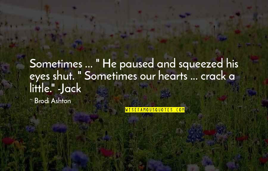 Shut Eyes Quotes By Brodi Ashton: Sometimes ... " He paused and squeezed his
