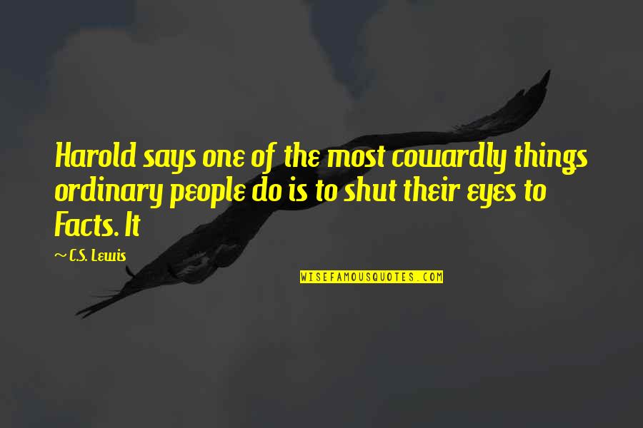 Shut Eyes Quotes By C.S. Lewis: Harold says one of the most cowardly things