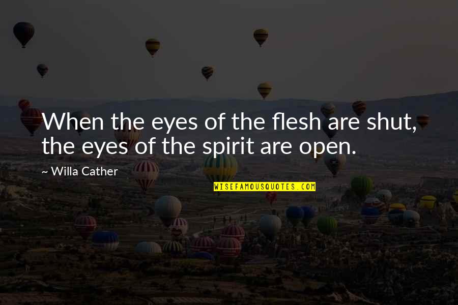 Shut Eyes Quotes By Willa Cather: When the eyes of the flesh are shut,