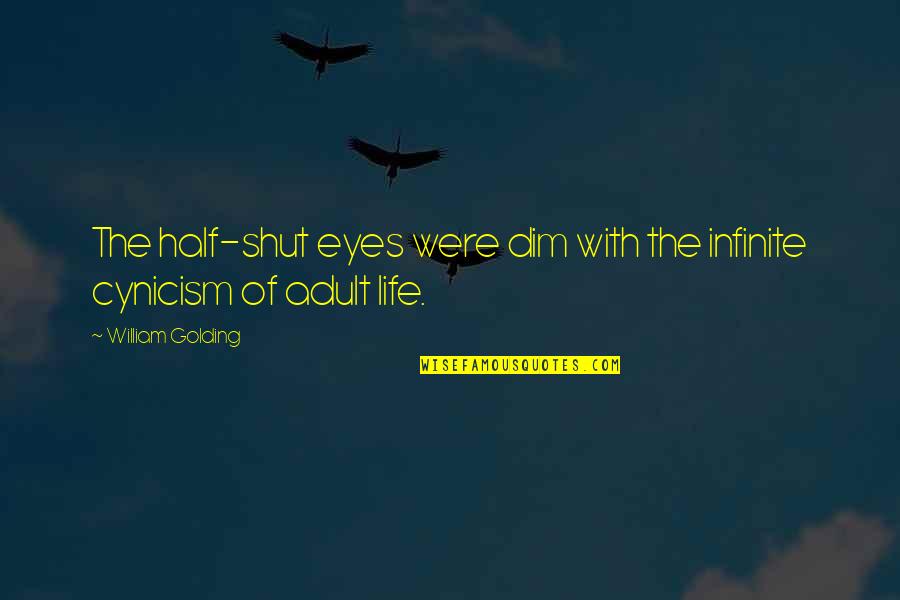 Shut Eyes Quotes By William Golding: The half-shut eyes were dim with the infinite