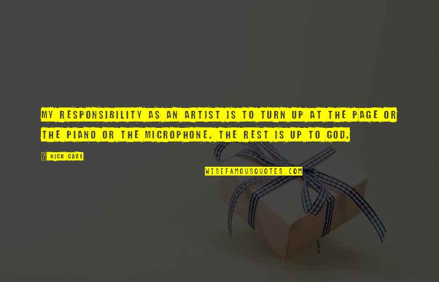 Shut It Down Quote Quotes By Nick Cave: My responsibility as an artist is to turn Shut It Down Quote Quotes By Nick Cave: My responsibility as an artist is to turn
