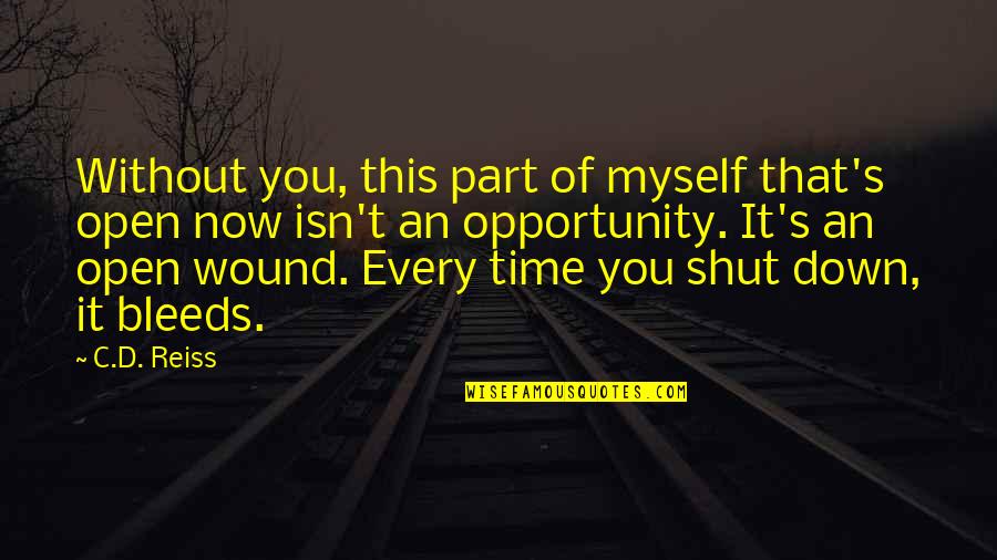 Shut It Down Quotes By C.D. Reiss: Without you, this part of myself that's open