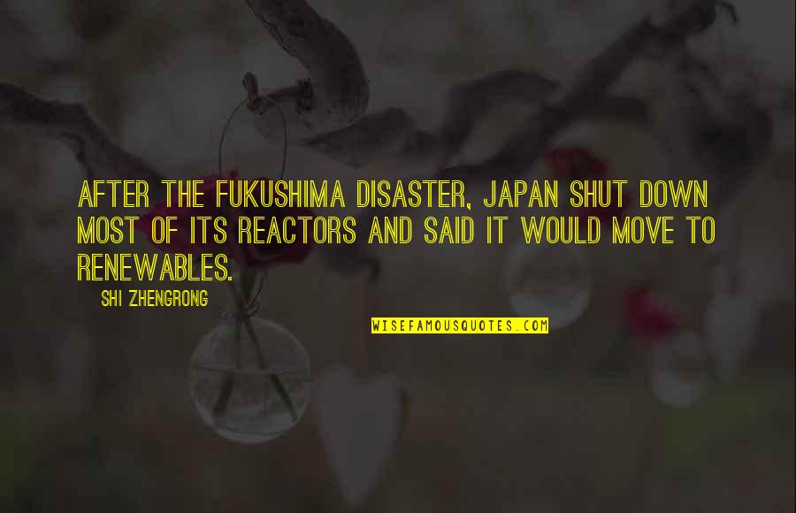 Shut It Down Quotes By Shi Zhengrong: After the Fukushima disaster, Japan shut down most Shut It Down Quotes By Shi Zhengrong: After the Fukushima disaster, Japan shut down most