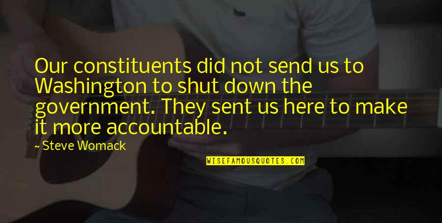 Shut It Down Quotes By Steve Womack: Our constituents did not send us to Washington