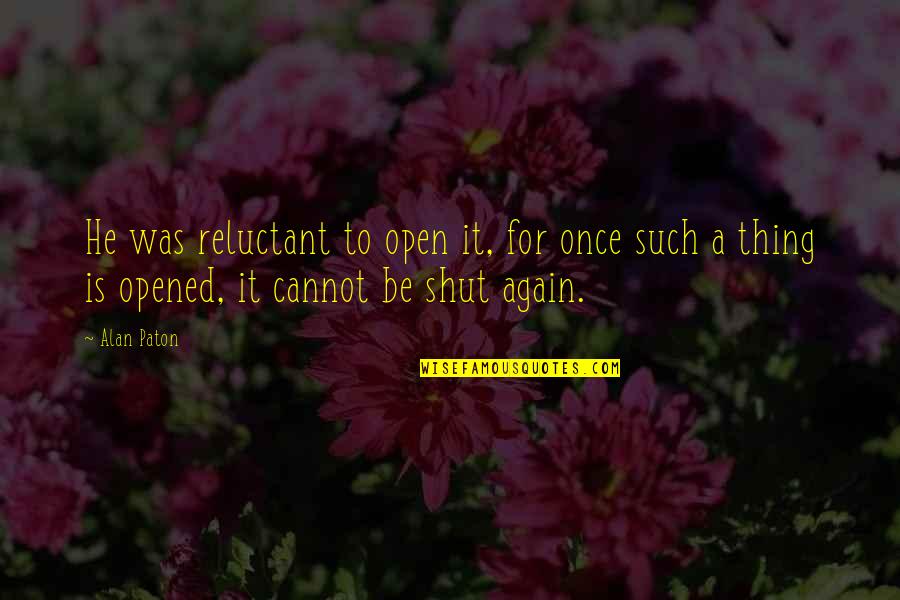 Shut It Quotes By Alan Paton: He was reluctant to open it, for once