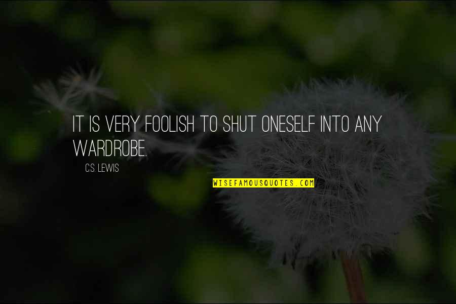Shut It Quotes By C.S. Lewis: It is very foolish to shut oneself into