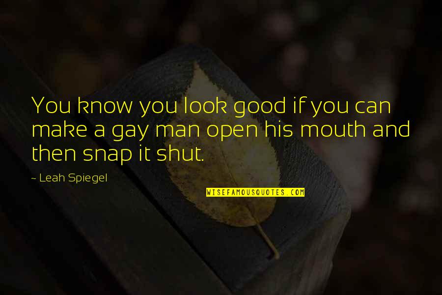 Shut It Quotes By Leah Spiegel: You know you look good if you can Shut It Quotes By Leah Spiegel: You know you look good if you can