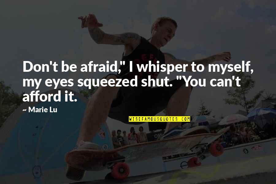 Shut It Quotes By Marie Lu: Don't be afraid," I whisper to myself, my
