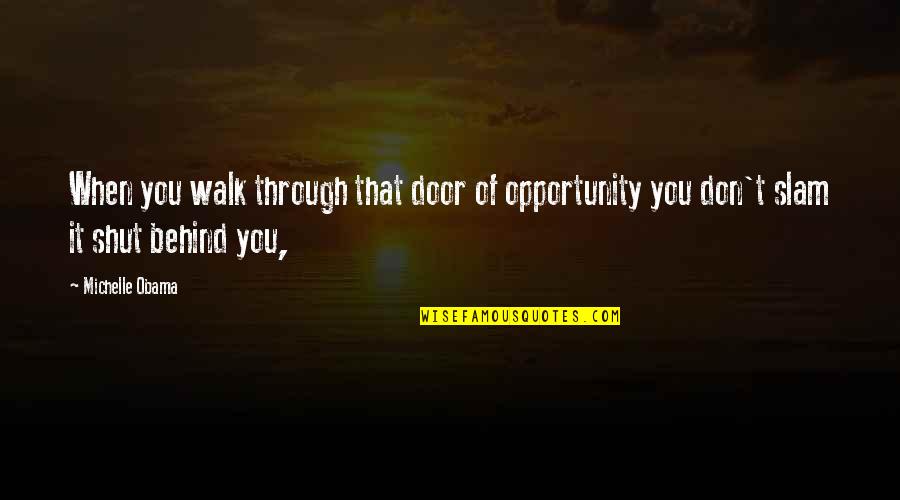 Shut It Quotes By Michelle Obama: When you walk through that door of opportunity
