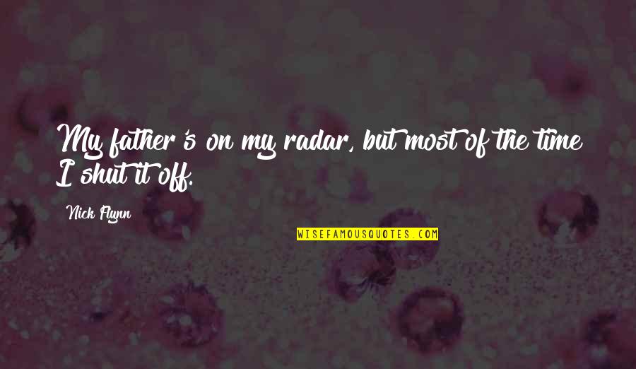 Shut It Quotes By Nick Flynn: My father's on my radar, but most of