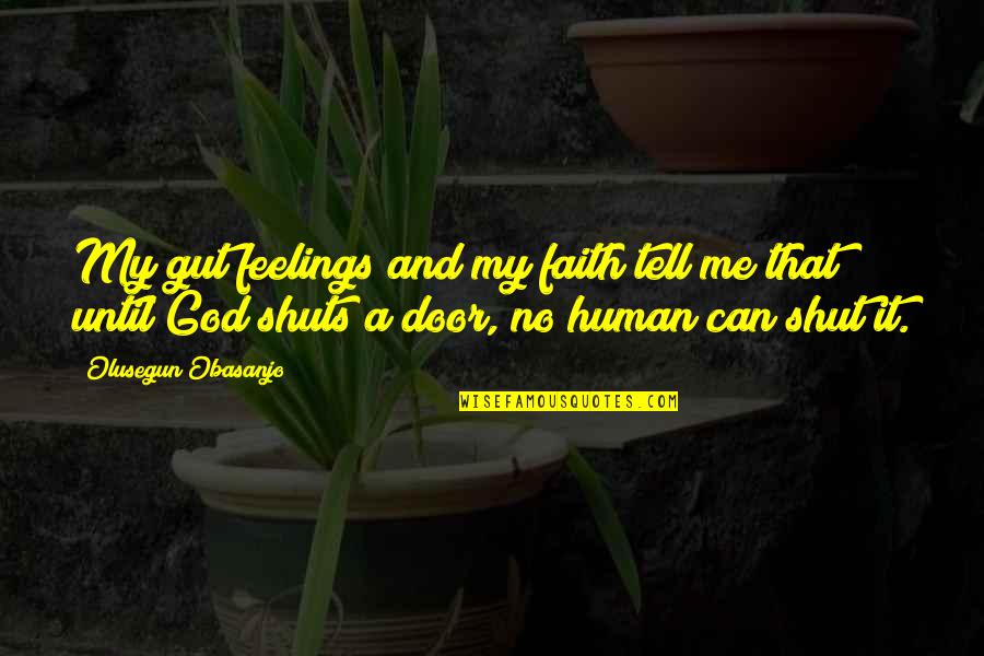 Shut It Quotes By Olusegun Obasanjo: My gut feelings and my faith tell me Shut It Quotes By Olusegun Obasanjo: My gut feelings and my faith tell me