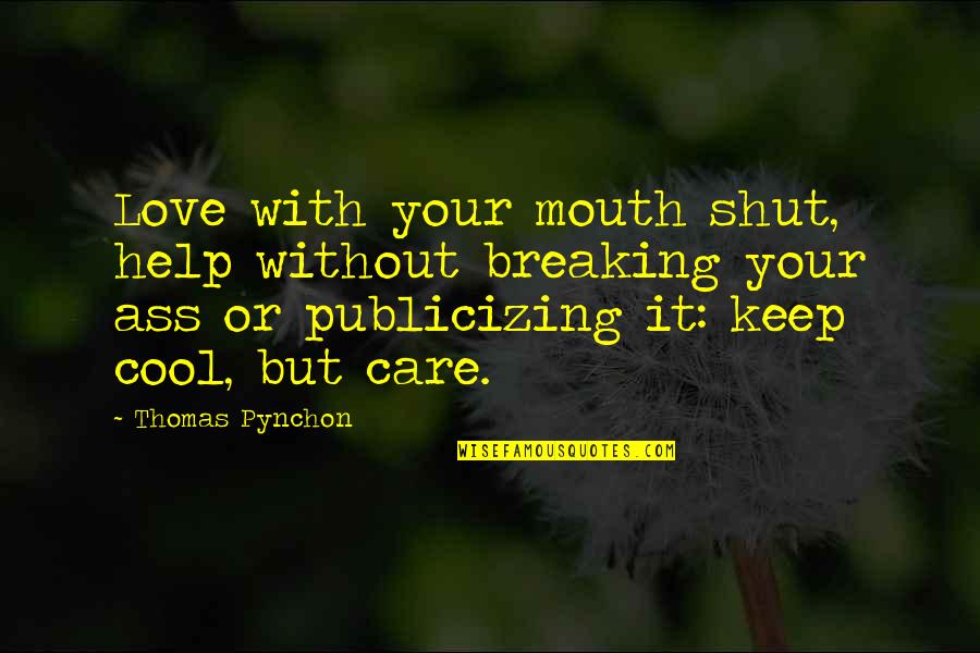 Shut It Quotes By Thomas Pynchon: Love with your mouth shut, help without breaking Shut It Quotes By Thomas Pynchon: Love with your mouth shut, help without breaking