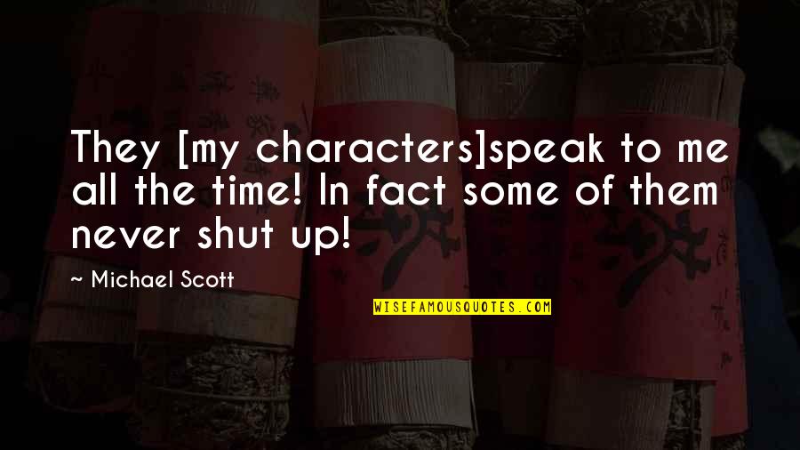 Shut Me Out Quotes By Michael Scott: They [my characters]speak to me all the time!