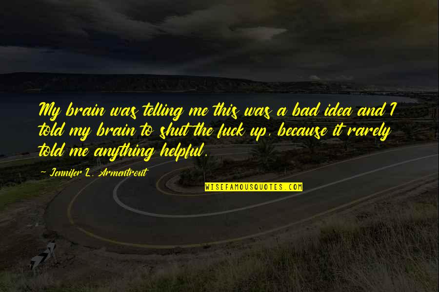 Shut Off Brain Quotes By Jennifer L. Armentrout: My brain was telling me this was a Shut Off Brain Quotes By Jennifer L. Armentrout: My brain was telling me this was a