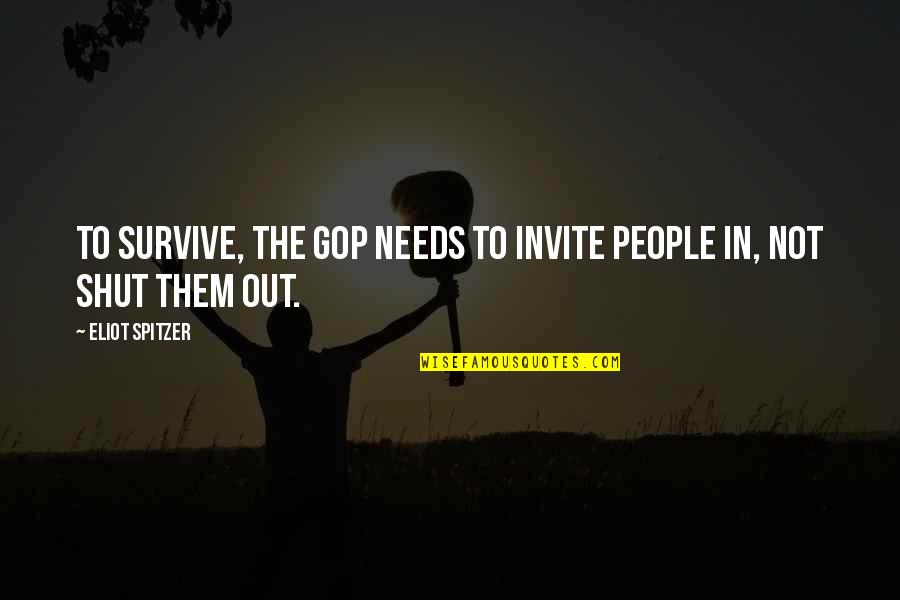 Shut Out Quotes By Eliot Spitzer: To survive, the GOP needs to invite people