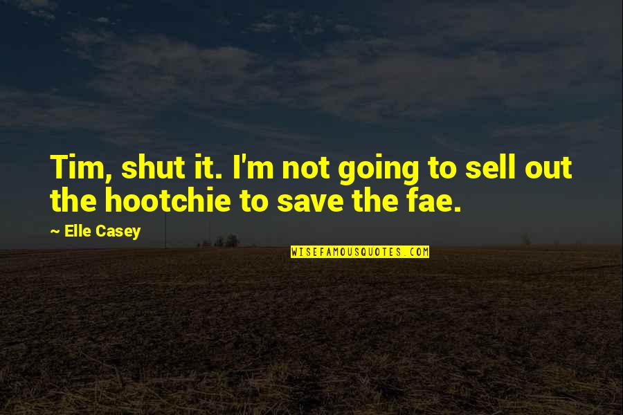 Shut Out Quotes By Elle Casey: Tim, shut it. I'm not going to sell