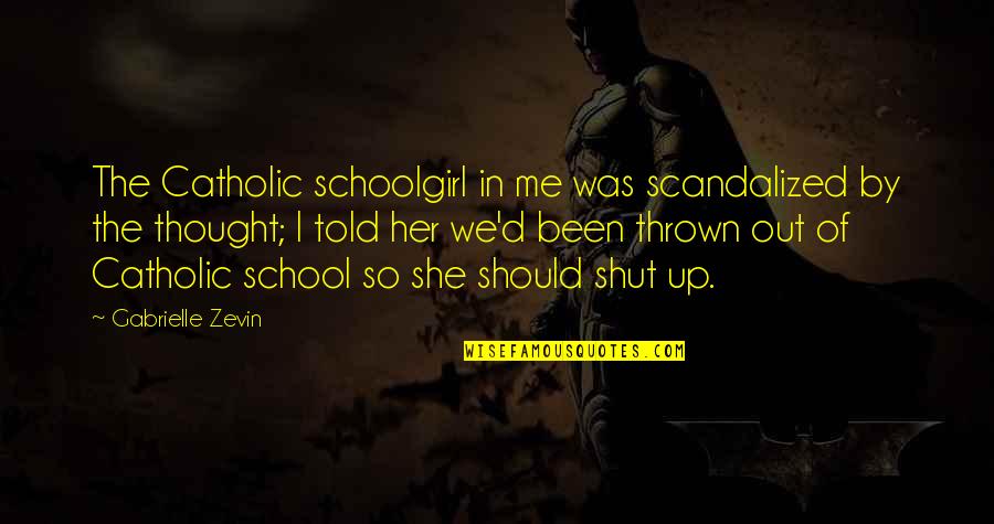 Shut Out Quotes By Gabrielle Zevin: The Catholic schoolgirl in me was scandalized by Shut Out Quotes By Gabrielle Zevin: The Catholic schoolgirl in me was scandalized by