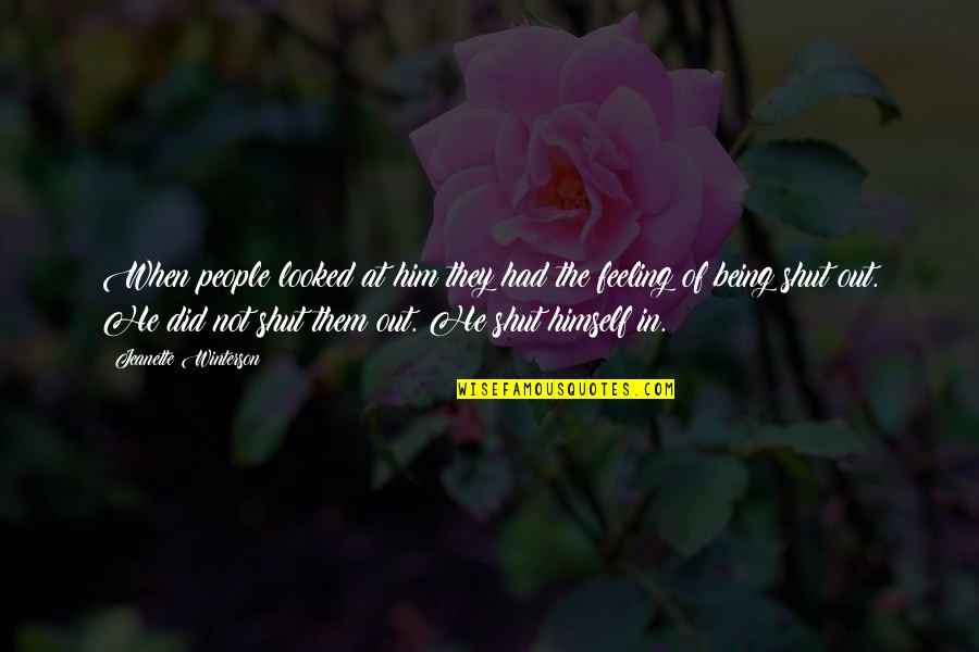 Shut Out Quotes By Jeanette Winterson: When people looked at him they had the Shut Out Quotes By Jeanette Winterson: When people looked at him they had the