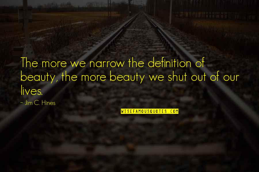 Shut Out Quotes By Jim C. Hines: The more we narrow the definition of beauty, Shut Out Quotes By Jim C. Hines: The more we narrow the definition of beauty,