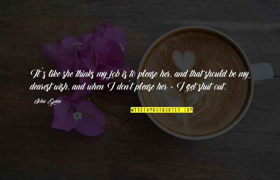 Shut Out Quotes By John Green: It's like she thinks my job is to Shut Out Quotes By John Green: It's like she thinks my job is to