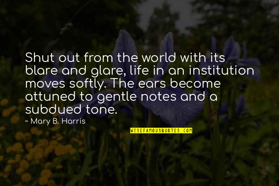 Shut Out Quotes By Mary B. Harris: Shut out from the world with its blare Shut Out Quotes By Mary B. Harris: Shut out from the world with its blare