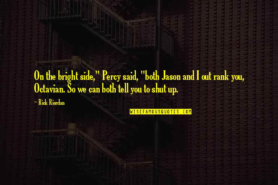 Shut Out Quotes By Rick Riordan: On the bright side," Percy said, "both Jason Shut Out Quotes By Rick Riordan: On the bright side," Percy said, "both Jason