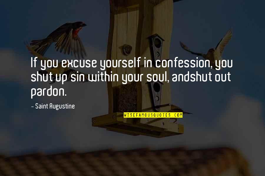Shut Out Quotes By Saint Augustine: If you excuse yourself in confession, you shut Shut Out Quotes By Saint Augustine: If you excuse yourself in confession, you shut