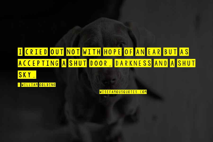 Shut Out Quotes By William Golding: I cried out not with hope of an Shut Out Quotes By William Golding: I cried out not with hope of an
