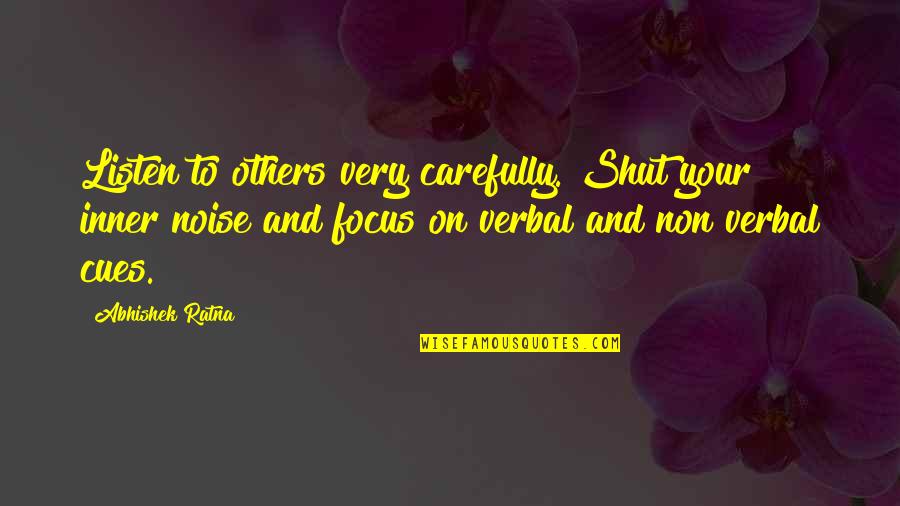 Shut Out The Noise Quotes By Abhishek Ratna: Listen to others very carefully. Shut your inner
