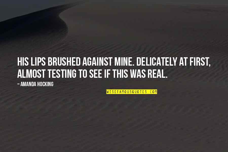 Shut The Front Door And Other Quotes By Amanda Hocking: His lips brushed against mine. Delicately at first,