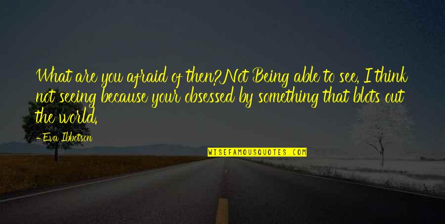 Shut The Front Door And Other Quotes By Eva Ibbotson: What are you afraid of then?Not Being able