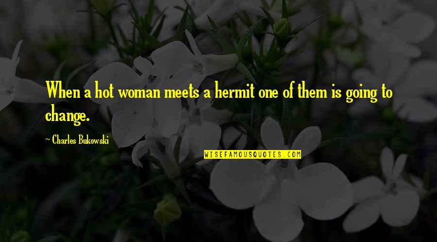Shut The Front Door Facebook Quotes By Charles Bukowski: When a hot woman meets a hermit one Shut The Front Door Facebook Quotes By Charles Bukowski: When a hot woman meets a hermit one