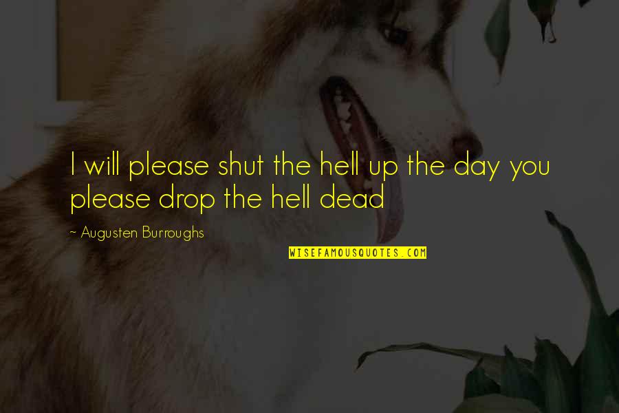 Shut The Hell Up Quotes By Augusten Burroughs: I will please shut the hell up the
