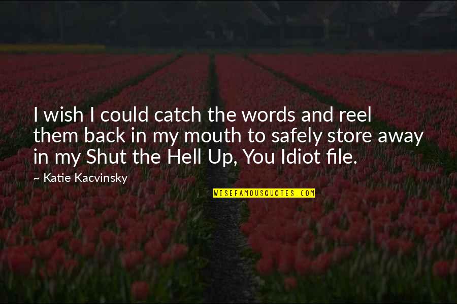 Shut The Hell Up Quotes By Katie Kacvinsky: I wish I could catch the words and