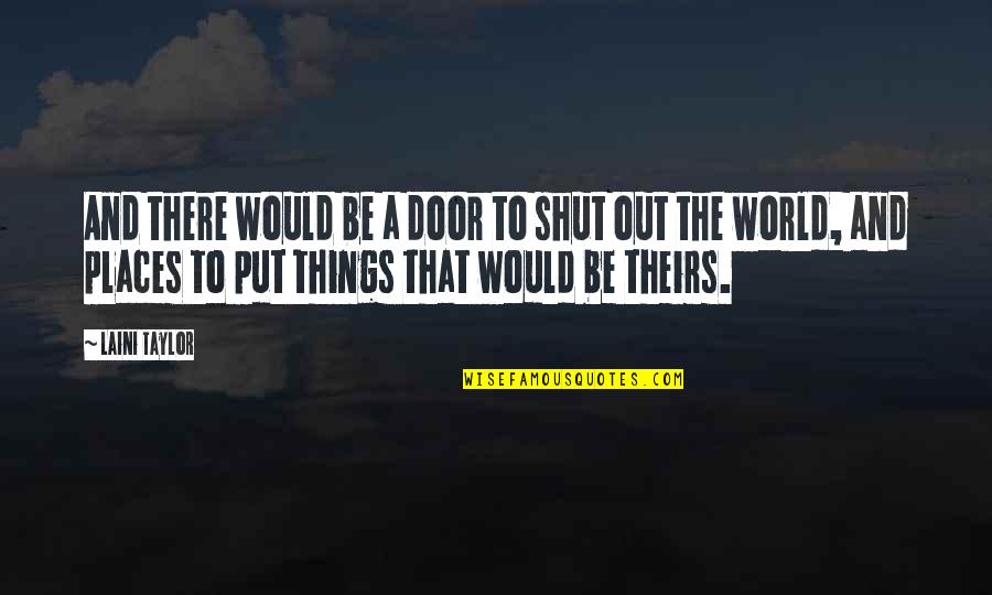 Shut The World Quotes By Laini Taylor: And there would be a door to shut