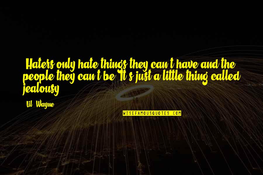Shut Up And Kiss Me Quotes By Lil' Wayne: "Haters only hate things they can't have and Shut Up And Kiss Me Quotes By Lil' Wayne: "Haters only hate things they can't have and