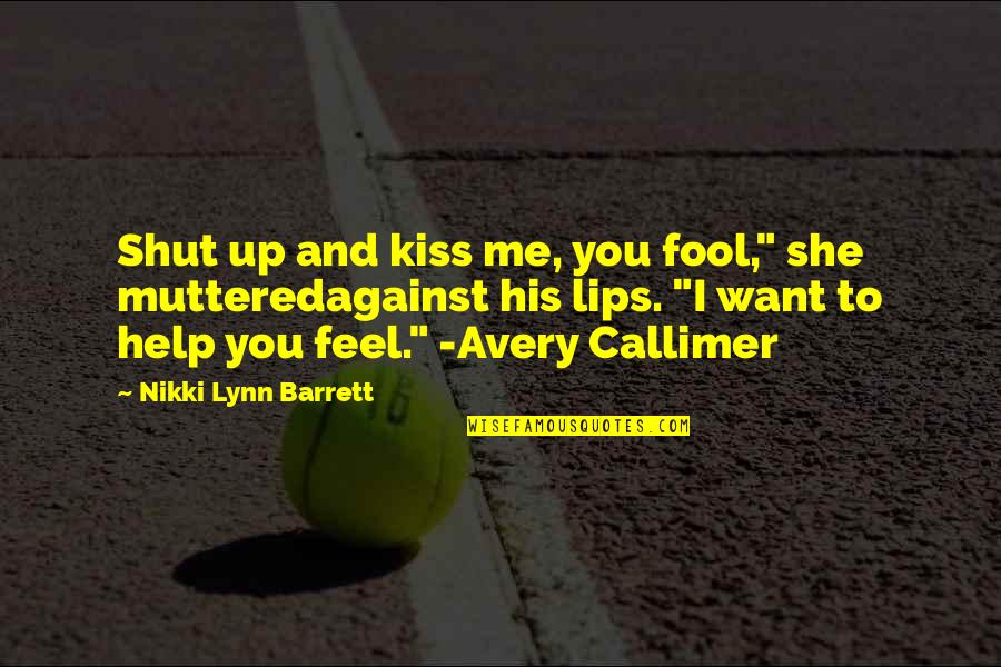 Shut Up And Kiss Me Quotes By Nikki Lynn Barrett: Shut up and kiss me, you fool," she Shut Up And Kiss Me Quotes By Nikki Lynn Barrett: Shut up and kiss me, you fool," she